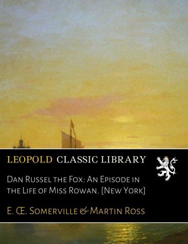 Dan Russel the Fox: An Episode in the Life of Miss Rowan. [New York]