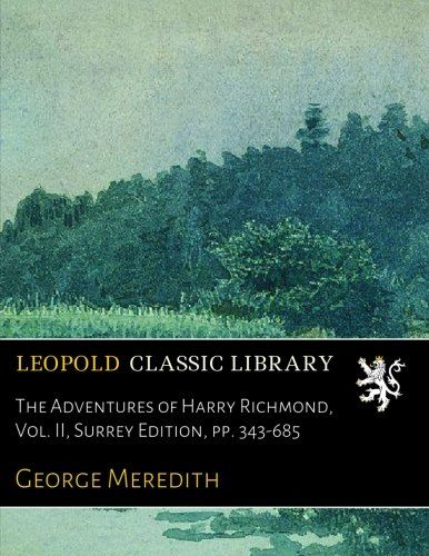 The Adventures of Harry Richmond, Vol. II, Surrey Edition, pp. 343-685