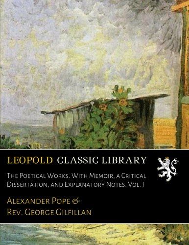 The Poetical Works. With Memoir, a Critical Dissertation, and Explanatory Notes. Vol. I