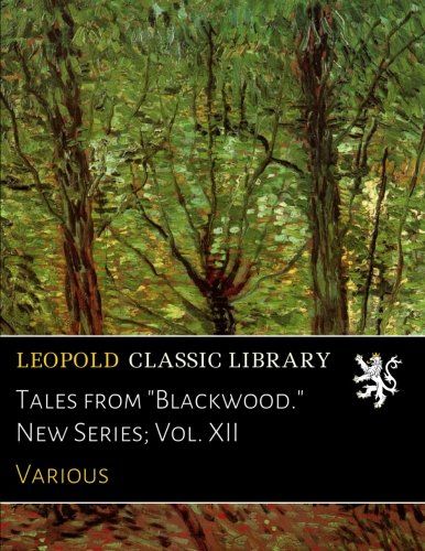 Tales from "Blackwood." New Series; Vol. XII