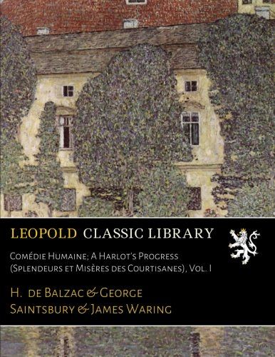 Comédie Humaine; A Harlot's Progress (Splendeurs et Misères des Courtisanes), Vol. I (French Edition)