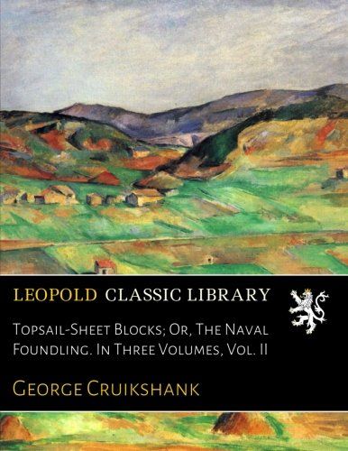 Topsail-Sheet Blocks; Or, The Naval Foundling. In Three Volumes, Vol. II