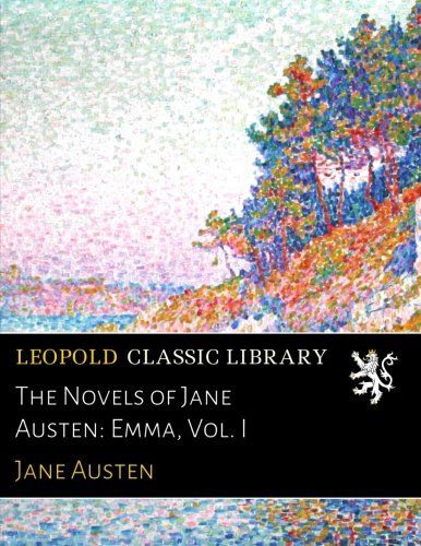 The Novels of Jane Austen: Emma, Vol. I