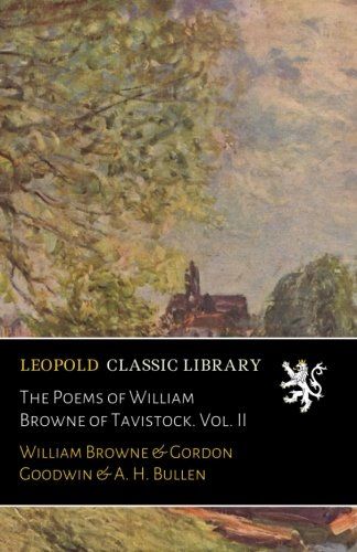 The Poems of William Browne of Tavistock. Vol. II