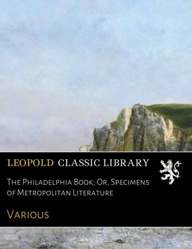 The Philadelphia Book; Or, Specimens of Metropolitan Literature
