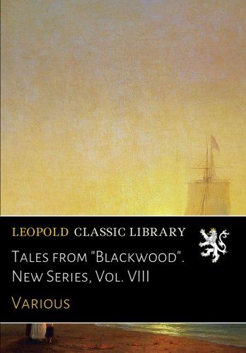 Tales from "Blackwood". New Series, Vol. VIII