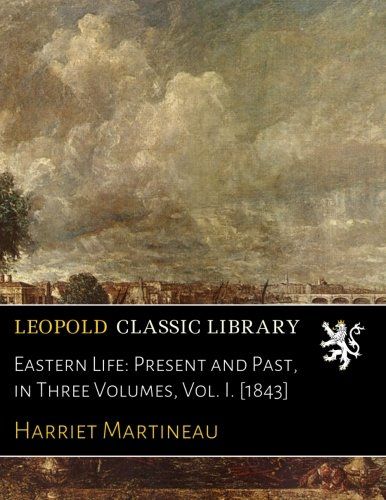 Eastern Life: Present and Past, in Three Volumes, Vol. I. [1843]