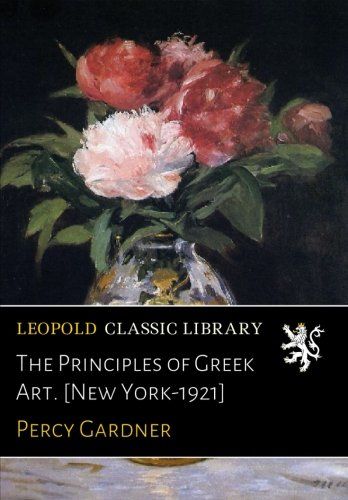 The Principles of Greek Art. [New York-1921]
