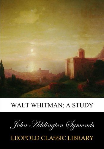 Walt Whitman; a study