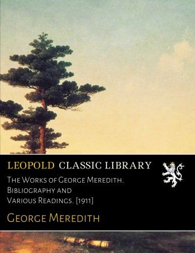 The Works of George Meredith. Bibliography and Various Readings. [1911]