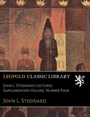 John L. Stoddard's Lectures. Supplementary Volume, Number Four