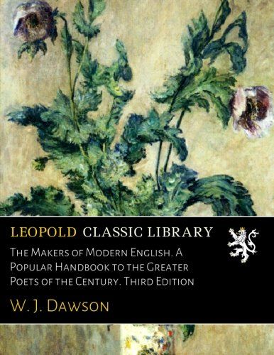 The Makers of Modern English. A Popular Handbook to the Greater Poets of the Century. Third Edition