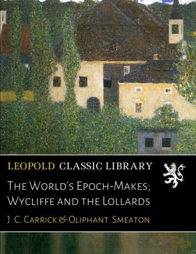 The World's Epoch-Makes; Wycliffe and the Lollards