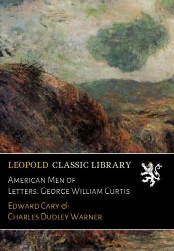 American Men of Letters. George William Curtis