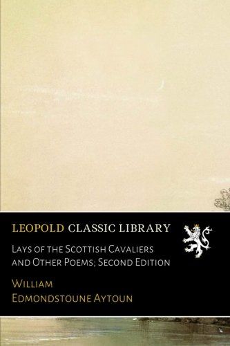 Lays of the Scottish Cavaliers and Other Poems; Second Edition