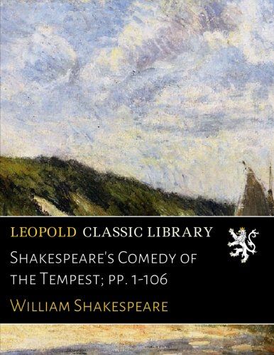 Shakespeare's Comedy of the Tempest; pp. 1-106