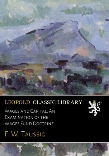 Wages and Capital: An Examination of the Wages Fund Doctrine