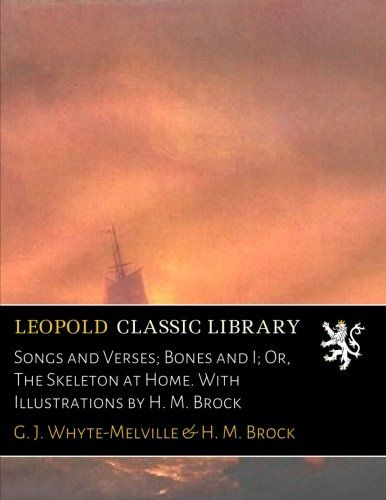 Songs and Verses; Bones and I; Or, The Skeleton at Home. With Illustrations by H. M. Brock
