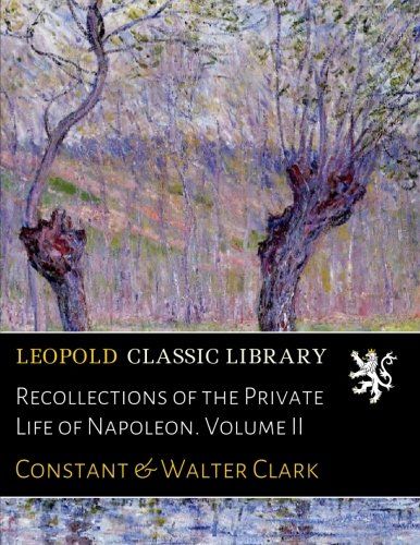 Recollections of the Private Life of Napoleon. Volume II
