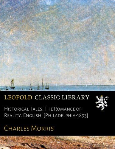 Historical Tales. The Romance of Reality. English. [Philadelphia-1893]