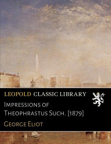 Impressions of Theophrastus Such. [1879]