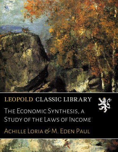 The Economic Synthesis, a Study of the Laws of Income