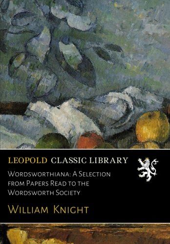 Wordsworthiana: A Selection from Papers Read to the Wordsworth Society