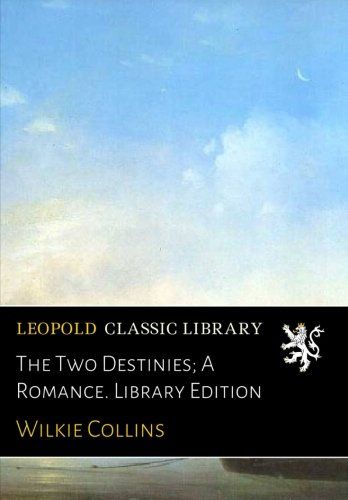 The Two Destinies; A Romance. Library Edition