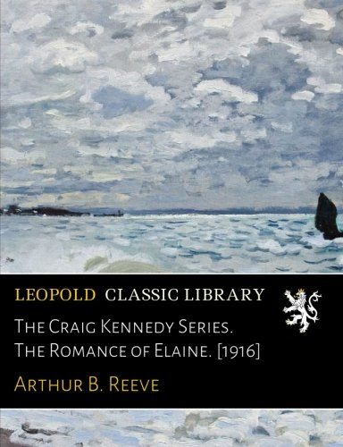 The Craig Kennedy Series. The Romance of Elaine. [1916]