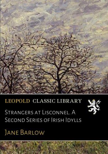 Strangers at Lisconnel. A Second Series of Irish Idylls