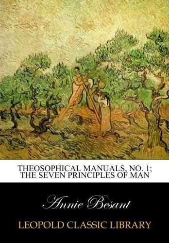 Theosophical manuals, No. 1; The seven principles of man