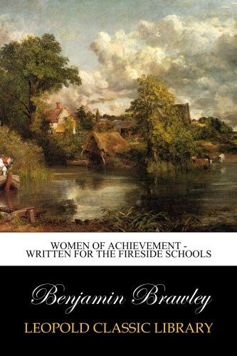 Women of Achievement - Written for the Fireside Schools