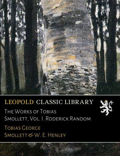 The Works of Tobias Smollett, Vol. I. Roderick Random
