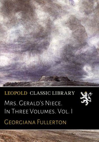 Mrs. Gerald's Niece. In Three Volumes. Vol. I