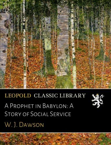 A Prophet in Babylon: A Story of Social Service