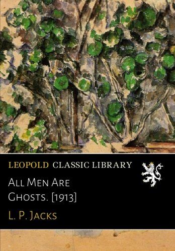 All Men Are Ghosts. [1913]