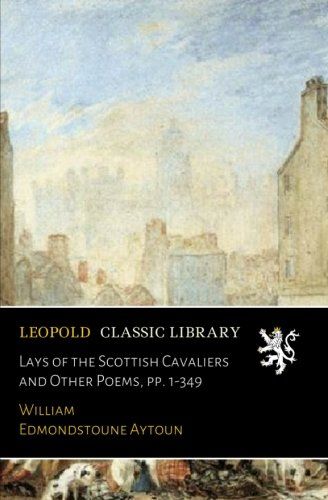 Lays of the Scottish Cavaliers and Other Poems, pp. 1-349