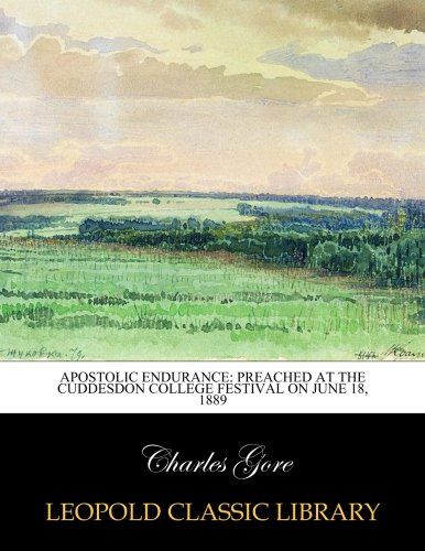 Apostolic endurance: preached at the Cuddesdon College Festival on June 18, 1889