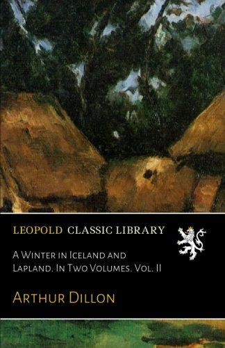A Winter in Iceland and Lapland. In Two Volumes. Vol. II