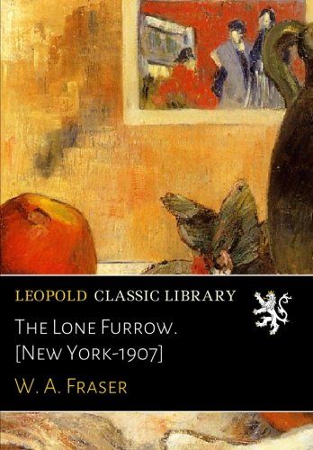 The Lone Furrow. [New York-1907]