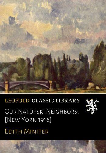 Our Natupski Neighbors. [New York-1916]
