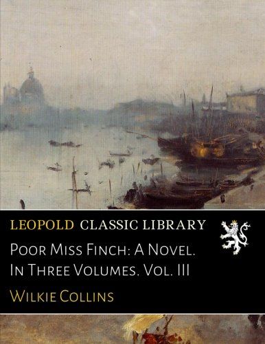 Poor Miss Finch: A Novel. In Three Volumes. Vol. III