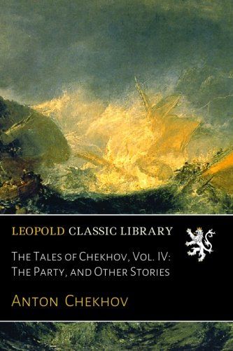 The Tales of Chekhov, Vol. IV: The Party, and Other Stories