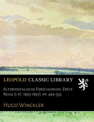 Altorientalische Forschungen. Erste Reihe (I-VI. 1893-1897). pp. 469-553 (German Edition)