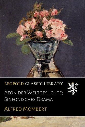 Aeon der Weltgesuchte; Sinfonisches Drama (German Edition)