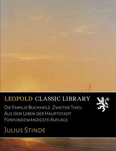 Die Familie Buchholz. Zweiter Theil. Aus dem Leben der Hauptstadt. Fünfundzwanzigste Auflage (German Edition)