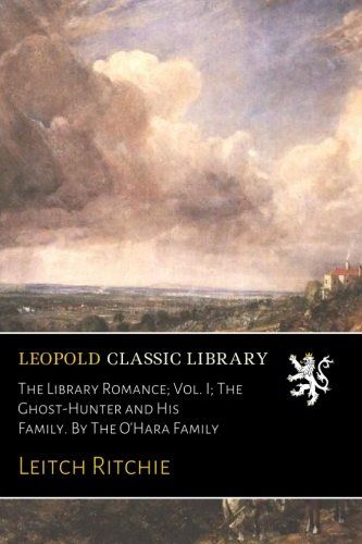 The Library Romance; Vol. I; The Ghost-Hunter and His Family. By The O'Hara Family