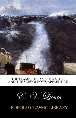 The flamp; The ameliorator; and The schoolboy's apprentice