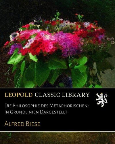 Die Philosophie des Metaphorischen: In Grundlinien Dargestellt (German Edition)