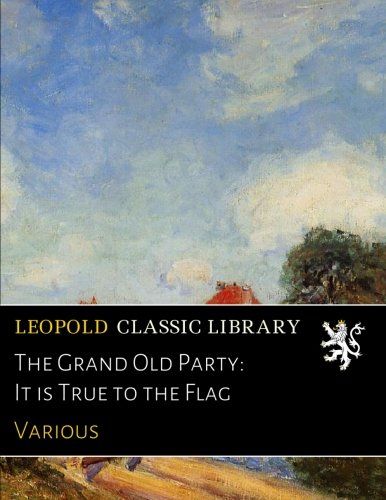 The Grand Old Party: It is True to the Flag
